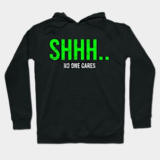 Ssshh No one cares Hoodie